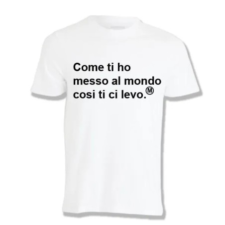 T-shirt Come ti ho messo al mondo