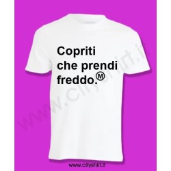 T-shirt Copriti che prendi freddo