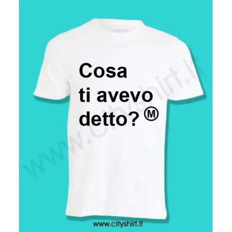 T-shirt Cosa ti avevo detto