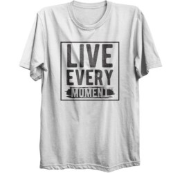 T-shirt Live Every Moment